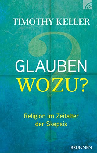 Glauben wozu?: Religion im Zeitalter der Skepsis von Brunnen-Verlag GmbH